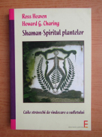 Ross Heaven - Shaman. Spiritul plantelor