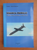 Teodor Viorel Chelaru - Dinamica zborului. Proiectarea avionului fara pilot
