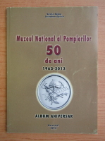 Vasile Balan - Muzeul National al Pompierilor. 50 de ani 1963-2013