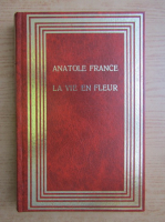 Anticariat: Anatole France - La vie en fleur