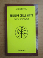 Aurel Rosca - Senin pe cerul mintii. Cartea medicament