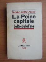 Claude Andre Puget - La Peine capitole. Le Roi de la fete