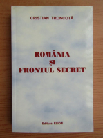 Cristian Troncota - Romania si frontul secret, 1859-1945