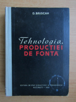 D. Briscan - Tehnologia productiei de fonta