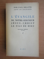 Dom Paul Delatte - L'Evangile de notre-seigneur (volumul 1)