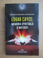 Dorothee Koechlin de Bizemont - Edgar Cayce: memoria spirituala a materiei