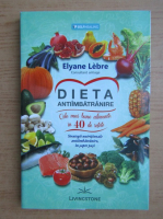 Anticariat: Elyane Lebre - Dieta antiimbatranire. Cele mai bune alimente, in 40 de retete