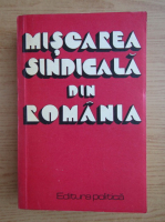 Florea Dragne - Miscarea sindicala din Romania (volumul 1)