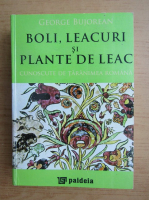 George Bujorean - Boli, leacuri si plante de leac cunoscute de taranimea romana