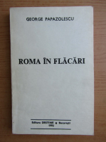 George Papazolescu - Roma in flacari