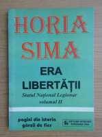Horia Sima - Era libertatii. Statulul national legionar (volumul 2)