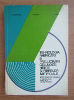 N. Merticaru - Tehnologia fabricarii si prelucrarii, celulozei, hartiei si fibrelor artifciale. Manual pentru clasa XII-a (1978)