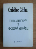 Onisifor Ghibu - Politica religioasa si minoritara a Romaniei