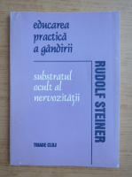 Rudolf Steiner - Educarea practica a gandirii