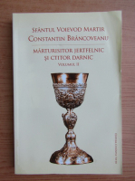 Sfantul Voievod Martir Constantin Brancoveanu. Marturisitor jertfelnic si ctitor darnic (volumul 2)