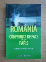Sherman David Spector - Romania si conferinta de pace de la Paris