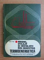 Teodor Popa - Masini, utilaje si instalatii din industria termoenergetica