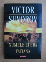 Anticariat: Victor Suvorov - Numele ei era Tatiana