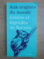 Aux origines du monde. Contes et legendes de Borneo