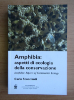 Carlo Scoccianti - Amphibia, aspetti di ecologia della conservazione