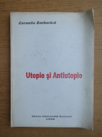 Corneliu Barborica - Utopie si antiutopie