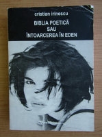Cristina Irinescu - Biblia poetica sau intoarcerea in Eden