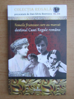 Anticariat: Dan Silviu Boerescu - Femeile frumoase care au marcat destinul Casei Regale romane