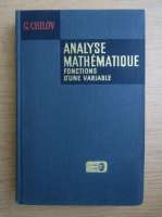 G. Chilov - Analyse mathematique. Fonctions d'une variable (volumul 1)