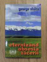 George Vlaicu - Eternizand obsesia tacerii 