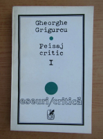 Gheorghe Grigurcu - Peisaj critic (volumul 1)
