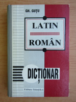 Gheorghe Gutu - Dictionar latin roman