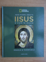 Jean-Pierre Isbouts - Iisus, o viata in imagini, volumul 3. Minunile si invataturile