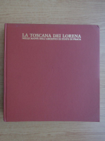La Toscana dei Lorena. Nelle mappe dell'archivio di stato di Praga