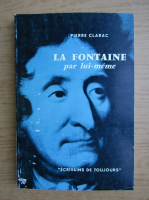 Pierre Clarac - La Fontaine par lui-meme