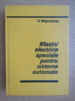R. Magureanu - Masini electrice speciale pentru sisteme automate