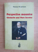 Thomas W. Jackson - Perspective masonice. Gandurile unui mare secretar