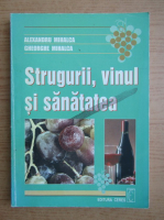 Alexandru Mihalca - Struguri, vinuri si sanatatea