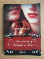 Anticariat: Bernard Marcoux - L'arriere-petite-fille de Madame Bovary (volumul 2)