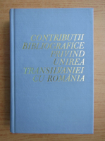 Anticariat: Contributii bibliografice privind unirea Transilvaniei cu Romania