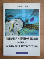 Ioan Voicu - Inserarea mesajelor secrete digitale in imagini si secvente video