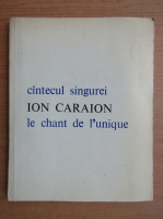 Ion Caraion - Cantecul singurei (editie bilingva)