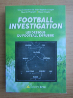 Jean Baptiste Guegan - Football investigation. Les dessous du football en Russie