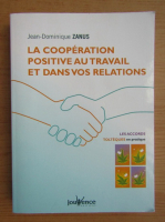 Jean-Dominique Zanus - La cooperation positive au travail et dans vos relations