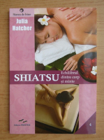 Julia Hatcher - Shiatsu. Echilibrul dintre corp si minte