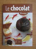 Le chocolat. 30 recettes
