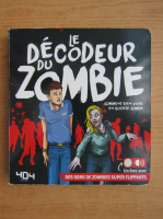 Le decodeur du zombie. Comment bien vivre en societe zombie