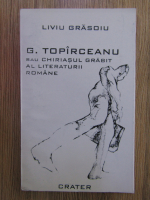 Anticariat: Liviu Grasoiu - G. Toparceanu sau chiriasul grabit al literaturii romane