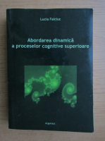 Lucia Faiciuc - Abordarea dinamica a proceselor cognitive superioare