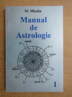 Anticariat: M. Mladin - Manual de astrologie (volumul 1)
