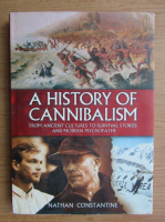 Nathan Constantine - A history of cannibalism. From ancient cultures to survival stories and modern psychopaths
